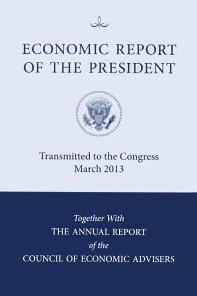 Economic Report of the President, Transmitted to the Congress March 2013 Together with the Annual Report of the Council of Economic Advisors