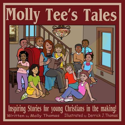 Molly Tee’s Tales: Inspiring Stories for Young Christians in the Making