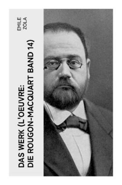 Das Werk (L’Oeuvre: Die Rougon-Macquart Band 14)