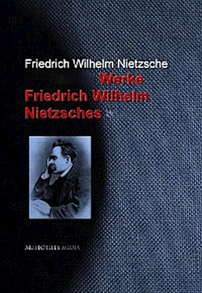 Gesammelte Werke Friedrich Wilhelm Nietzsches