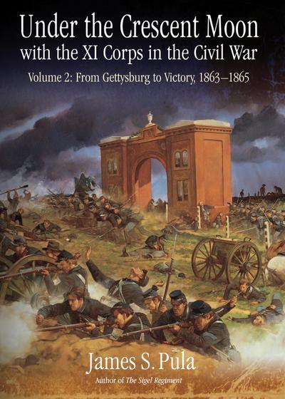 Under the Crescent Moon with the XI Corps in the Civil War. Volume 2