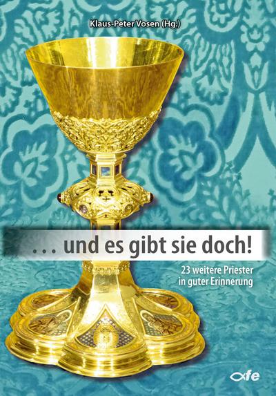 ... und es gibt sie doch!: Band 10: 23 weitere Priester in guter Erinnerung (... Und es gibt sie doch: Priester in guter Erinnerung)