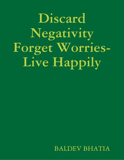 Discard Negativity Forget Worries- Live Happily