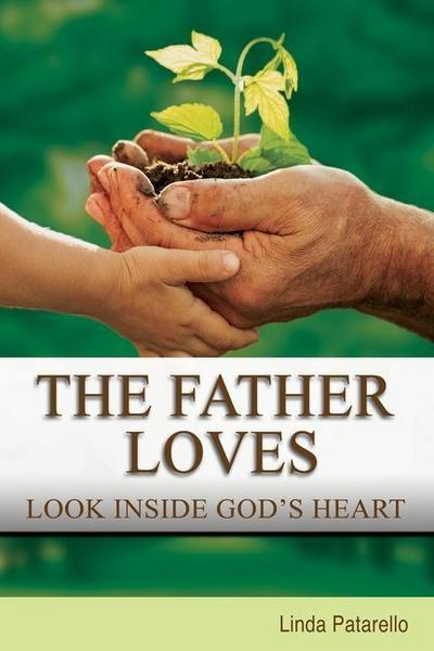 The Father Loves: Look Inside God’s Heart
