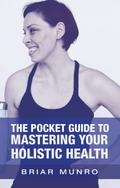 The Pocket Guide to Mastering Your Holistic Health