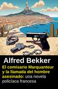 El comisario Marquanteur y la llamada del hombre asesinado: una novela policíaca francesa