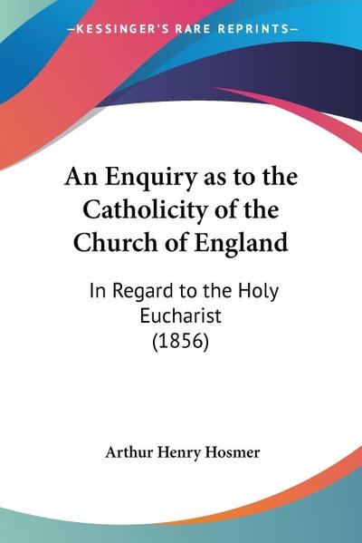 An Enquiry as to the Catholicity of the Church of England