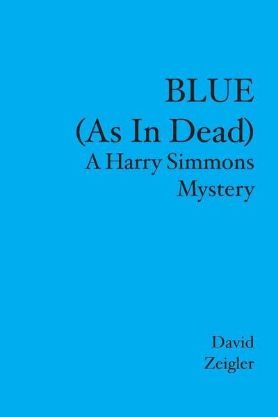 BLUE (As In Dead): A Harry Simmons Mystery