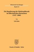 Die Regulierung der Medizinalberufe im albertinischen Kursachsen (1547-1806)