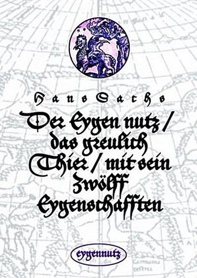 Der Eygen nutz / das greulich Thier / mit sein Zwölff Eygenschafften