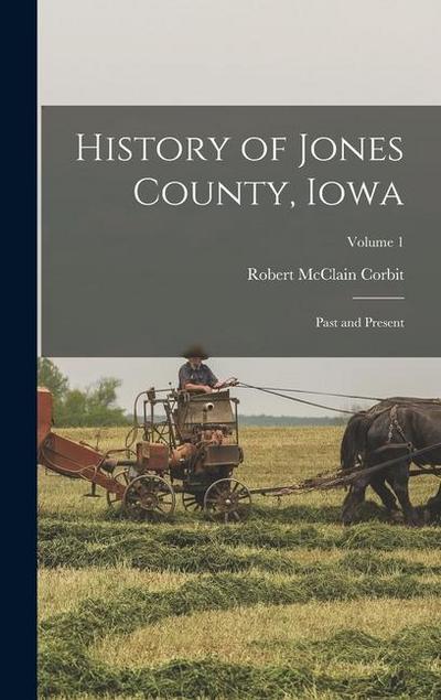 History of Jones County, Iowa: Past and Present; Volume 1