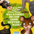 Zeig mal, sagt die kleine Maus, was kommt bei dir 