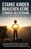 Starke Kinder brauchen keine ständige Bestätigung: Selbstwert aufbauen, der von innen kommt