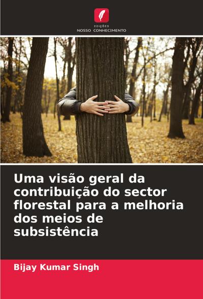 Uma visão geral da contribuição do sector florestal para a melhoria dos meios de subsistência