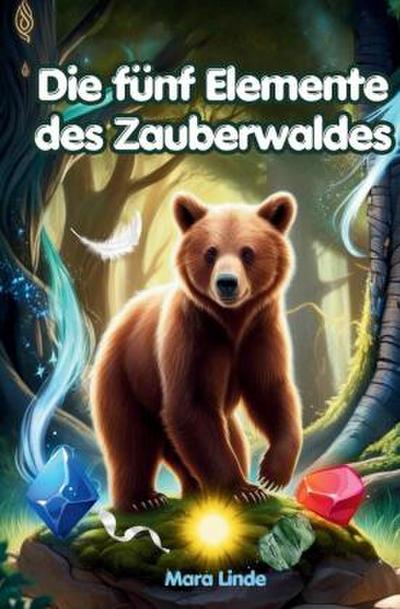 Die fünf Elemente des Zauberwaldes: Kinderbuch ab 7 Jahre