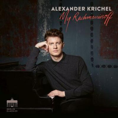 Sergej Rachmaninoff, Alexander Krichel: My Rachmaninoff