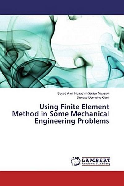 Using Finite Element Method in Some Mechanical Engineering Problems