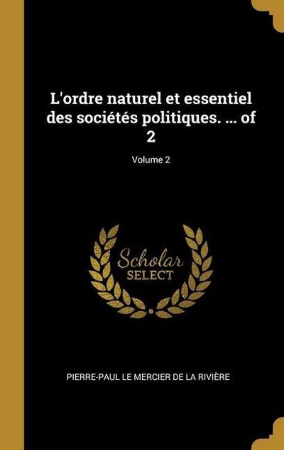 L’ordre naturel et essentiel des sociétés politiques. ... of 2; Volume 2