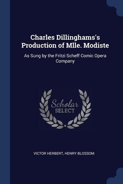 Charles Dillinghams’s Production of Mlle. Modiste: As Sung by the Fritzi Scheff Comic Opera Company