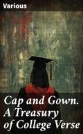 Cap and Gown. A Treasury of College Verse