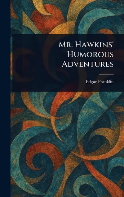 Mr. Hawkins’ Humorous Adventures