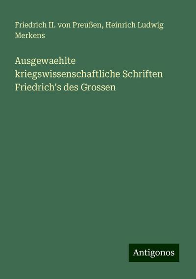 Preußen, F: Ausgewaehlte kriegswissenschaftliche Schriften F