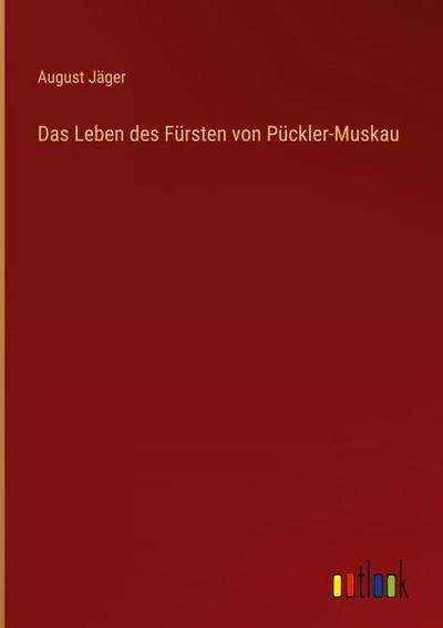 Das Leben des Fürsten von Pückler-Muskau
