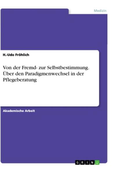 Von der Fremd- zur Selbstbestimmung. Über den Paradigmenwechsel in der Pflegeberatung