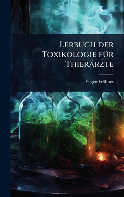 Lerbuch der Toxikologie fÃ1/4r Thierärzte