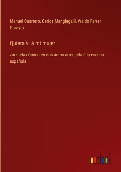 Quiera v. á mi mujer