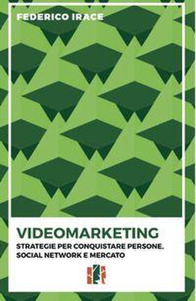 Videomarketing. Strategie per conquistare persone, social network e mercato