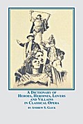 A Dictionary of Heroes, Heroines, Lovers, and Villains in Classical Opera