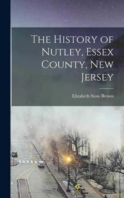 The History of Nutley, Essex County, New Jersey