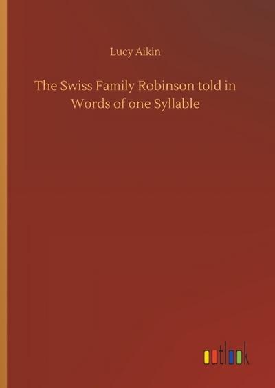 The Swiss Family Robinson told in Words of one Syllable