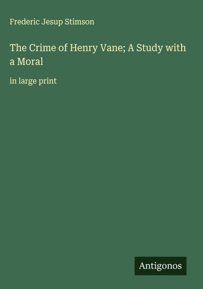 The Crime of Henry Vane; A Study with a Moral