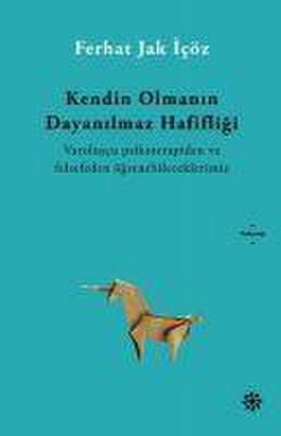 Kendin Olmanin Dayanilmaz Hafifligi
