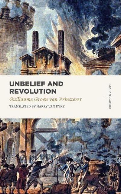 Prinsterer, G: Unbelief and Revolution