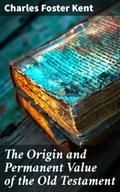 The Origin and Permanent Value of the Old Testamen