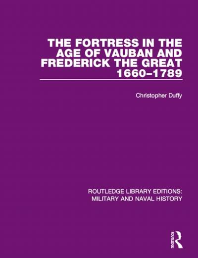 Fortress in the Age of Vauban and Frederick the Great 1660-1789