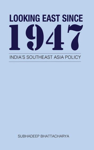 Looking East Since 1947: India’s Southeast Asia Policy