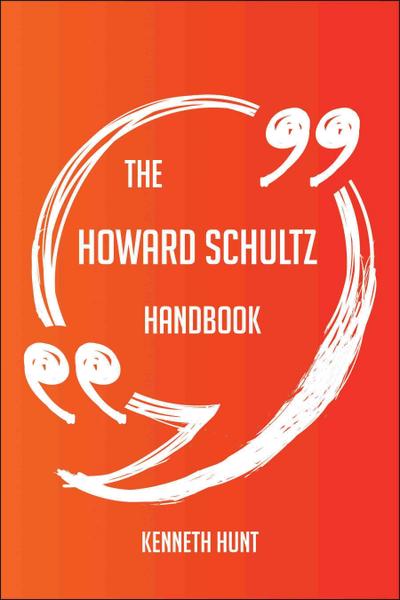 The Howard Schultz Handbook - Everything You Need To Know About Howard Schultz