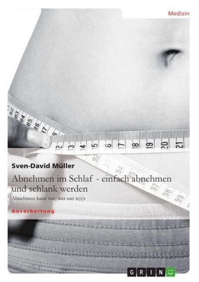 Abnehmen im Schlaf ¿ einfach abnehmen und schlank werden - Sven-David Müller