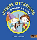 Unsere Ritterburg zum Aufklappen und Spielen: Vierfarbiges Pappbilderbuch