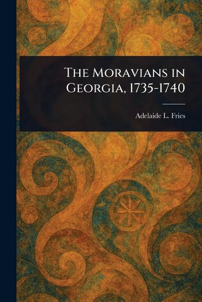 The Moravians in Georgia, 1735-1740