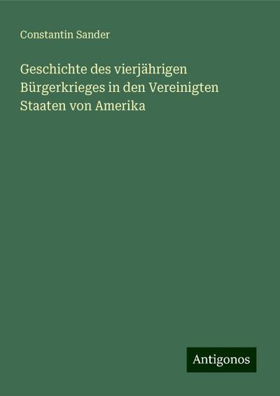Geschichte des vierjährigen Bürgerkrieges in den Vereinigten Staaten von Amerika