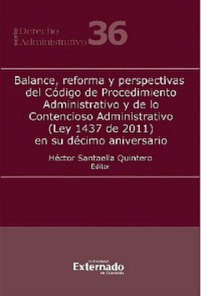 Balance, reforma y perspectivas del Código de Procedimiento Administrativo y de lo Contencioso Administrativo (Ley 1437 de 2011) en su décimo aniversario