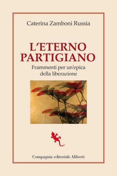L’ eterno partigiano. Frammenti per un’epica della Liberazione