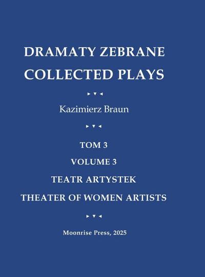 Dramaty Zebrane. Collected Plays. Tom 3. Volume 3. Teatr Artystek. Theater of Women Artists