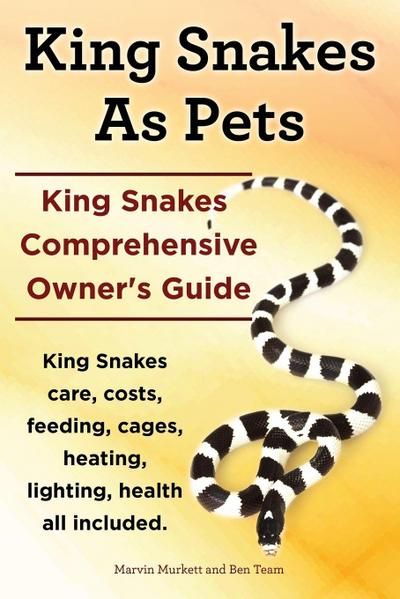 King Snakes as Pets. King Snakes Comprehensive Owner’s Guide. Kingsnakes Care, Costs, Feeding, Cages, Heating, Lighting, Health All Included.