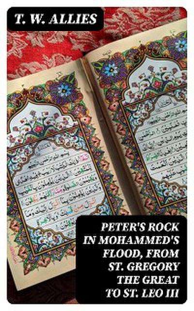 Peter’s Rock in Mohammed’s Flood, from St. Gregory the Great to St. Leo III